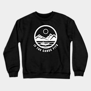 If the canoe fits Crewneck Sweatshirt